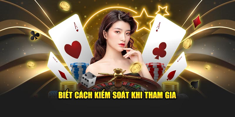 biet-cach-kiem-soat-khi-tham-gia