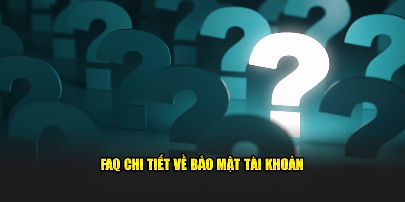 faq-chi-tiet-ve-bao-mat-tai-khoan
